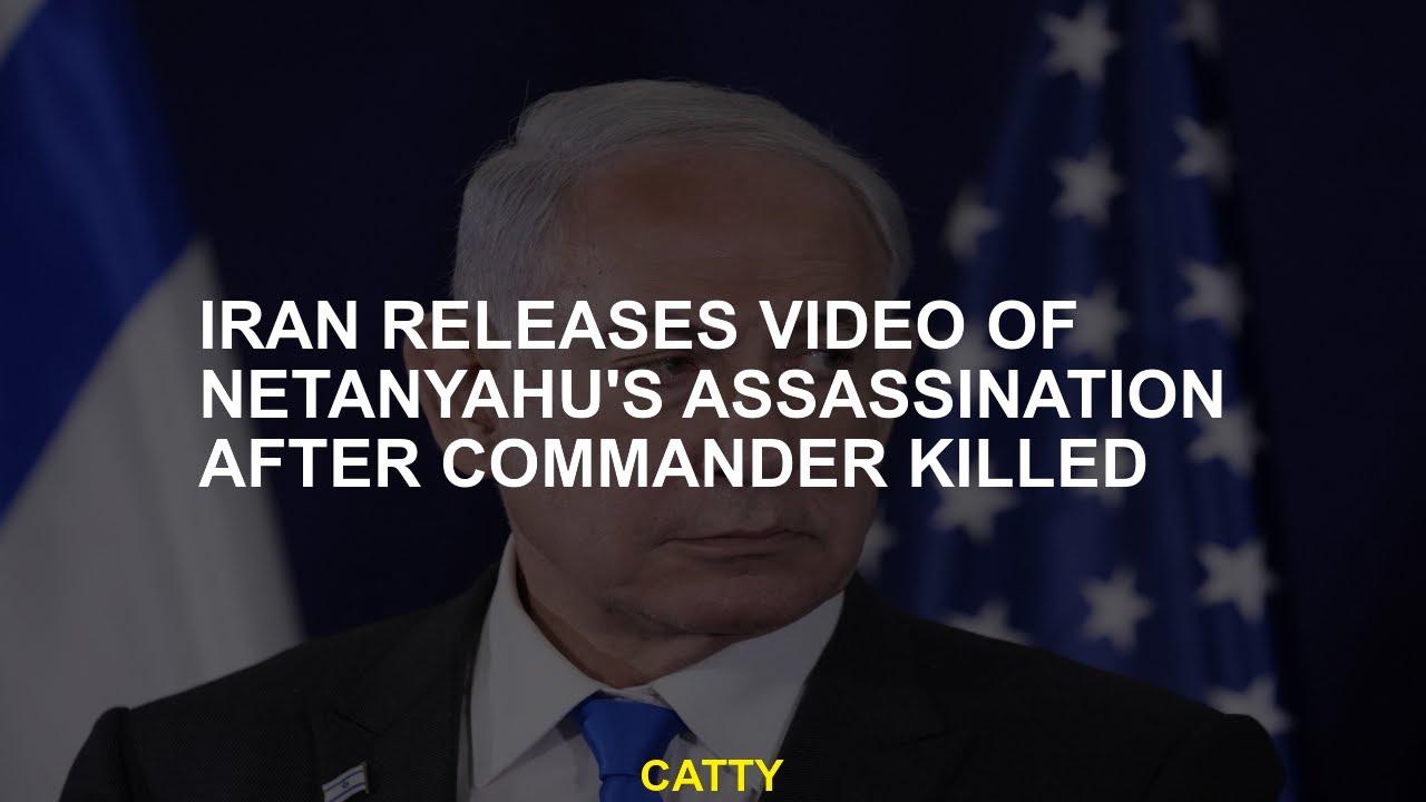 Iran Releases Video of Netanyahu’s Assassination After Commander Killed